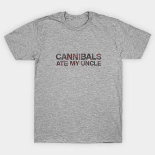 Cannibals Ate My Uncle T-Shirt